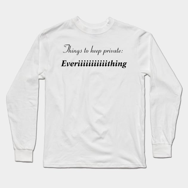 Things to keep in private: everythinggggg Long Sleeve T-Shirt by CanvasCraft